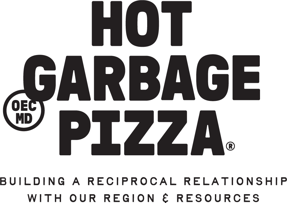 Hot Garbage Pizza - Building a reciprocal relationship with our region and resources.