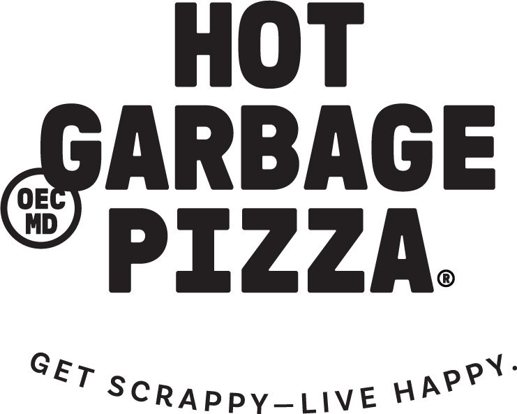 Hot Garbage Pizza. Get scrappy—live happy.